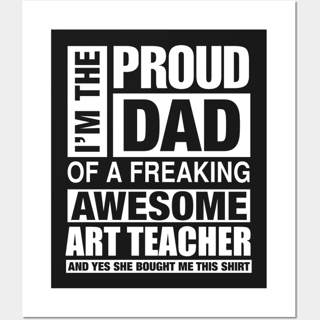 ART TEACHER Dad - I'm  Proud Dad of Freaking Awesome ART TEACHER Wall Art by bestsellingshirts